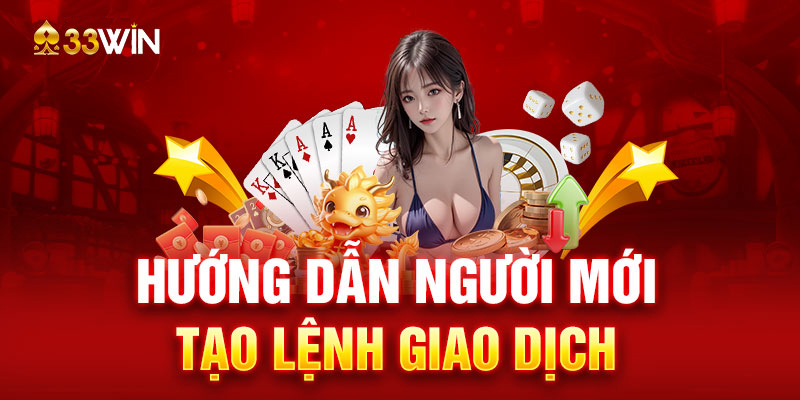 Hướng dẫn người mới tạo lệnh giao dịch